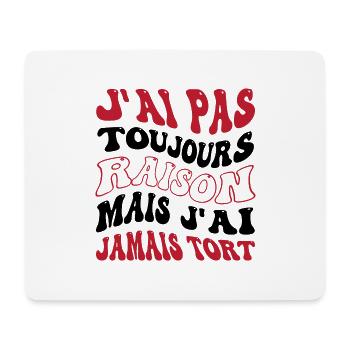 J'ai pas toujours raison mais j'ai jamais tort - Tapis de souris (format paysage) - blanc - Devant