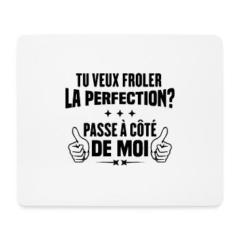 Tu veux froler la perfection passe à côté de moi - Tapis de souris (format paysage) - blanc - Devant