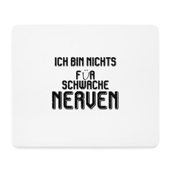 ICH BIN NICHTS FÜR SCHWACHE NERVEN - Mousepad (Querformat) - Weiß - Vorne