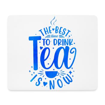 The Best Time To Drink Tea Is Now Tea Drinking Cup - Mousepad (Querformat) - Weiß - Vorne