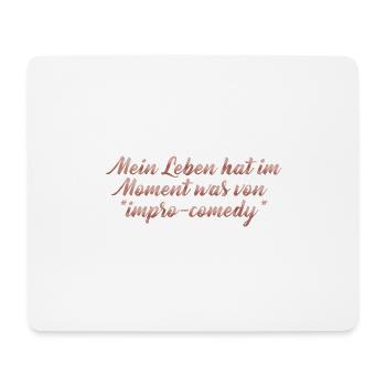 Mein Leben hat im Moment was von impro comedy - Mousepad (Querformat) - Weiß - Vorne