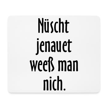 Nüscht jenauet weeß man nich - Berliner Sprüche - Mousepad (Querformat) - Weiß - Vorne