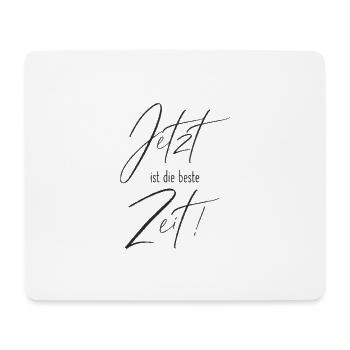 Jetzt ist die beste Zeit - Motivation Anfang - Mousepad (Querformat) - Weiß - Vorne
