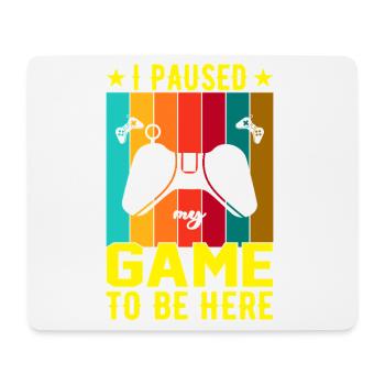 I Paused Game To Be Here - Mouse Pad (horizontal) - white - Front