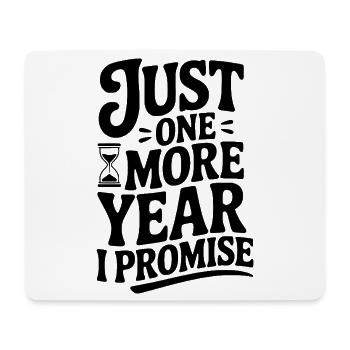 Just One More Year I Promise - Mouse Pad (horizontal) - white - Front