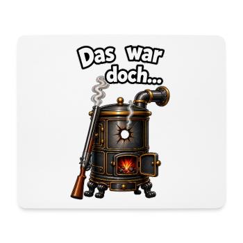 Das war doch... ein Schuss in den Ofen - Mousepad (Querformat) - Weiß - Vorne