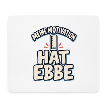 Meine Motivation hat Ebbe – Küstenhumor - Mousepad (Querformat) - Weiß - Vorne