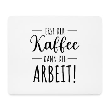 Erst der Kaffee dann die Arbeit Büro Home Office - Mousepad (Querformat) - Weiß - Vorne