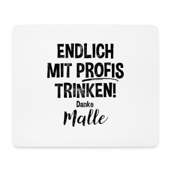 ENDLICH MIT PROFIS TRINKEN, DANKE MALLE! - Mousepad (Querformat) - Weiß - Vorne