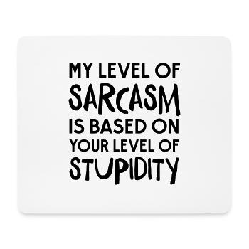 Level Of Sarcasm Based On Your Level Of Stupidity - Mouse Pad (horizontal) - white - Front