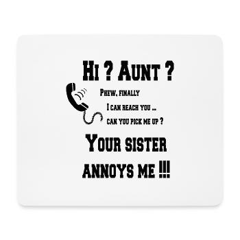 Hi Aunt ? your Sister annoys me! - Mousepad (Querformat) - Weiß - Vorne