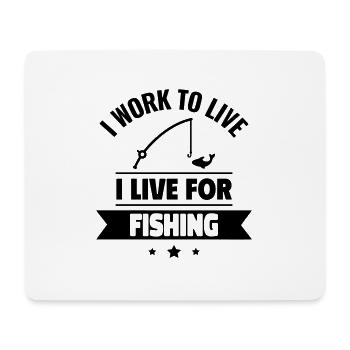 I work to live, I live for fishing - Mouse Pad (horizontal) - white - Front