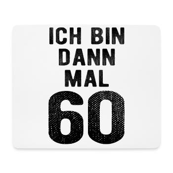 Ich bin dann mal 60 - Geburtstag Geschenk - Mousepad (Querformat) - Weiß - Vorne