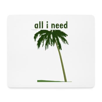 all i need mit Palme - Mousepad (Querformat) - Weiß - Vorne