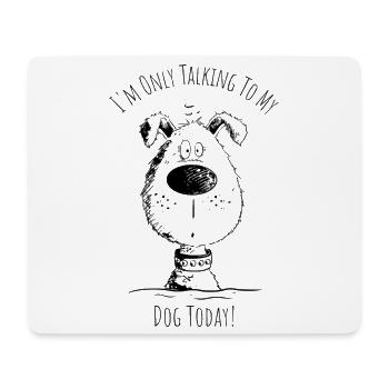 I'm Only Talking To My Dog Dog Saying Cartoon - Mouse Pad (horizontal) - white - Front