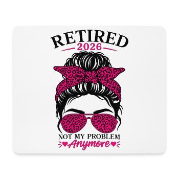 Retired 2026 Not My Problem Anymore - Mouse Pad (horizontal) - white - Front