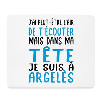 Dans ma tête je suis à Argelès - Cadeau humour - Tapis de souris (format paysage) - blanc - Devant