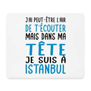 Dans ma tête je suis à Istanbul - Cadeau humour - Tapis de souris (format paysage) - blanc - Devant