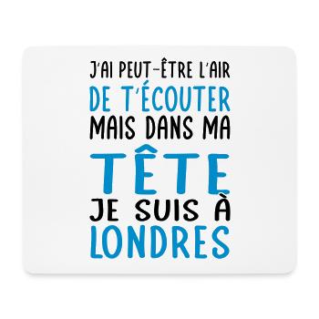 Dans ma tête je suis à Londres - Cadeau humour - Tapis de souris (format paysage) - blanc - Devant