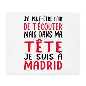 Dans ma tête je suis à Madrid - Cadeau humour - Tapis de souris (format paysage) - blanc - Devant