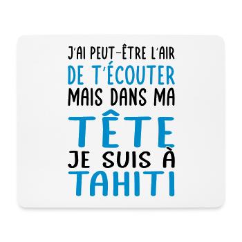 Dans ma tête je suis à Tahiti - Cadeau humour - Tapis de souris (format paysage) - blanc - Devant