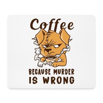 Coffee Because Murder Is Wrong Dog - Mouse Pad (horizontal) - white - Front