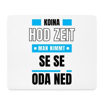 Koi Zeit, de nimmt ma - bayerischer Spruch - Mousepad (Querformat) - Weiß - Vorne