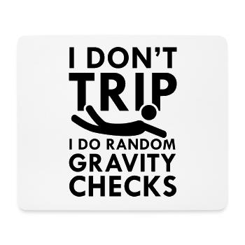 I Don't Trip I Do Random Gravity Checks - Mouse Pad (horizontal) - white - Front