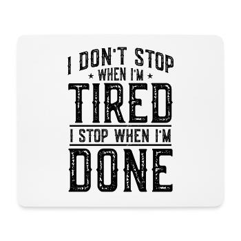 I DONT STOP WHEN IM TIRED I STOP WHEN IM DONE - Mousepad (Querformat) - Weiß - Vorne