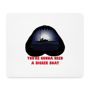 You re gonna need a bigger boat - Mousepad (Querformat) - Weiß - Vorne