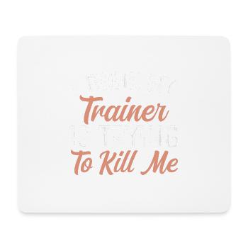 Ich glaube, mein Trainer versucht, mich umzubringen - Mousepad (Querformat) - Weiß - Vorne