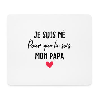 Je suis né pour que tu sois mon papa - Tapis de souris (format paysage) - blanc - Devant