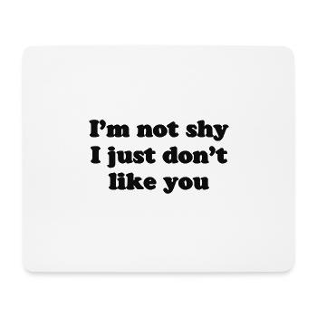 I'm not shy I just don't like you - Mouse Pad (horizontal) - white - Front