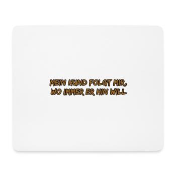 Hund folgt mir überall hin– Oranger Pinseltext - Mousepad (Querformat) - Weiß - Vorne