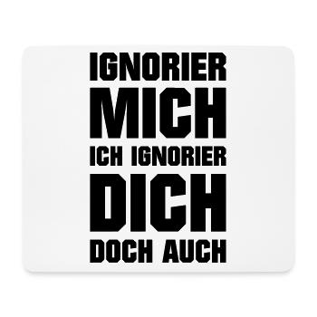 Ignore me, I ignore you too - Mouse Pad (horizontal) - white - Front
