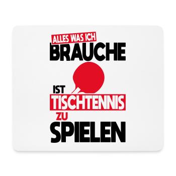 Alles was ich brauche ist Tischtennis zu spielen - Mousepad (Querformat) - Weiß - Vorne
