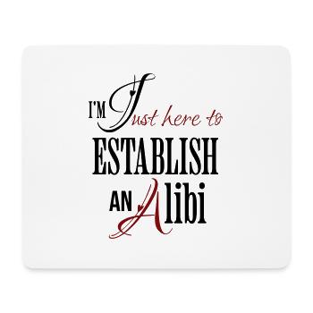 Ich bin nur hier, um ein Alibi zu etablieren Lustiger Spruch - Mousepad (Querformat) - Weiß - Vorne