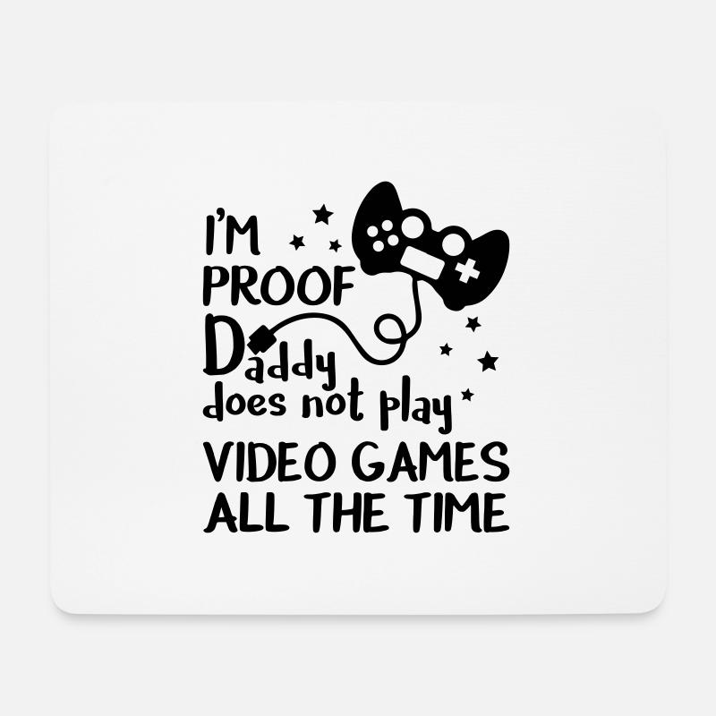 I'm Proof Daddy Does Not Play Video Games - Mousepad (Querformat) - Weiß