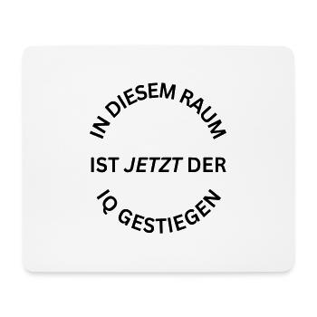 In diesem Raum ist jetzt der IQ gestiegen - Spruch - Mousepad (Querformat) - Weiß - Vorne