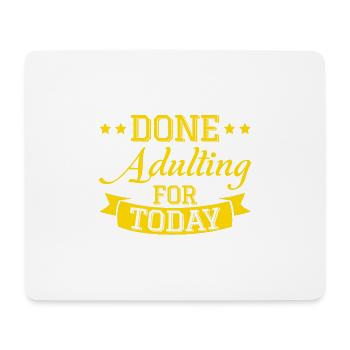 Done Adulting For Today - Mousepad (Querformat) - Weiß - Vorne