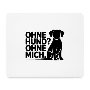 Ohne Hund? Ohne Mich - Mousepad (Querformat) - Weiß - Vorne