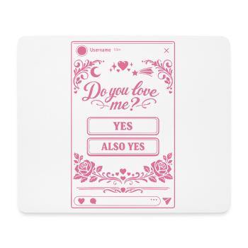Do you love me? Yes or Also Yes | Social Media - Mouse Pad (horizontal) - white - Front