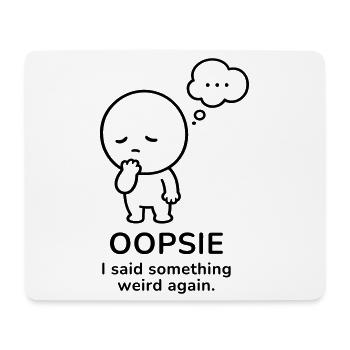 Oopsie – I Said Something Weird | Social Mood - Mouse Pad (horizontal) - white - Front