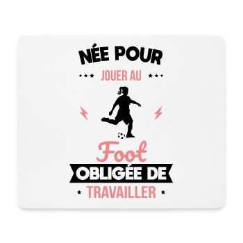Née pour jouer au foot - Obligée de travailler - Tapis de souris (format paysage) - blanc - Devant