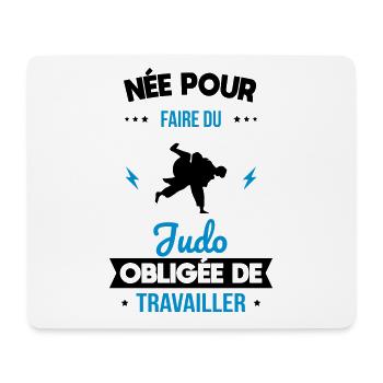 Née pour faire du judo - Obligée de travailler - Tapis de souris (format paysage) - blanc - Devant
