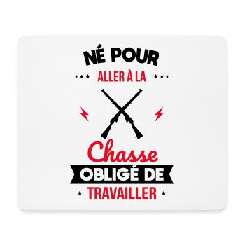 Né pour aller à la chasse - Obligé de travailler - Tapis de souris (format paysage) - blanc - Devant