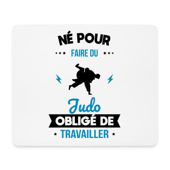 Né pour faire du judo - Obligé de travailler - Tapis de souris (format paysage) - blanc - Devant