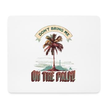 Denglisch Spruch: Don't bring me on the palm - Mousepad (Querformat) - Weiß - Vorne