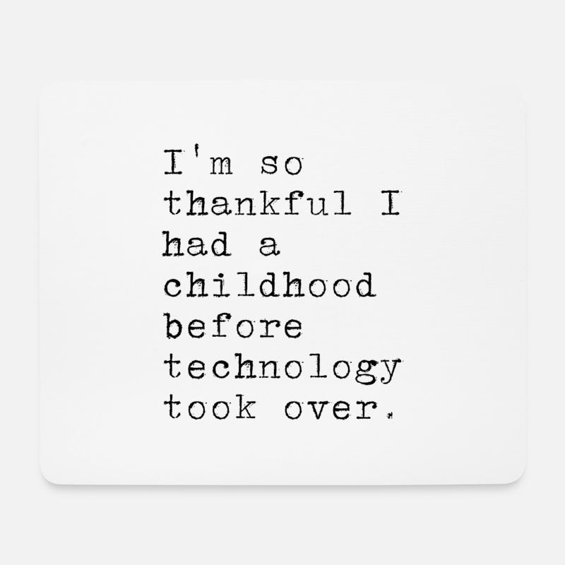 I am grateful for my childhood. Without technologist - Mouse Pad (horizontal) - white