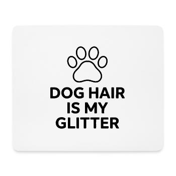 Dog Hair Is My Glitter Funny Dog Lover Design - Mouse Pad (horizontal) - white - Front